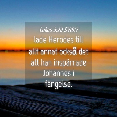 Picture 04 - Lukas 3:20 SV1917 - lade Herodes till allt annat också det att han - Bible Verse Picture