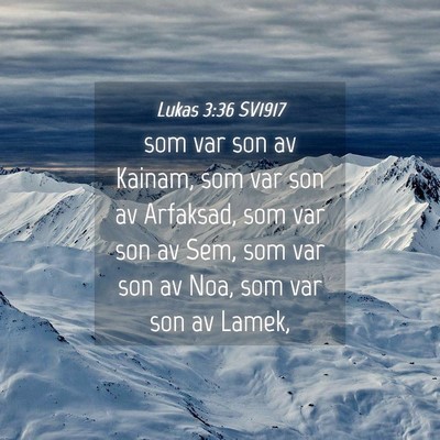 Picture 04 - Lukas 3:36 SV1917 - som var son av Kainam, som var son av Arfaksad, - Bible Verse Picture