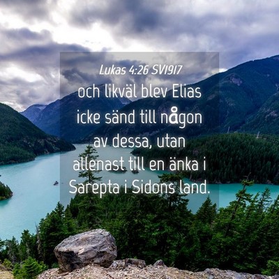 Picture 04 - Lukas 4:26 SV1917 - och likväl blev Elias icke sänd till någon av - Bible Verse Picture