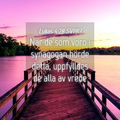 Picture 04 - Lukas 4:28 SV1917 - När de som voro i synagogan hörde detta, - Bible Verse Picture