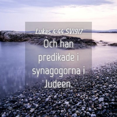Picture 04 - Lukas 4:44 SV1917 - Och han predikade i synagogorna i - Bible Verse Picture