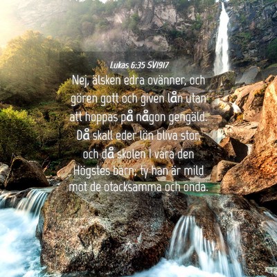 Picture 04 - Lukas 6:35 SV1917 - Nej, älsken edra ovänner, och gören gott och - Bible Verse Picture