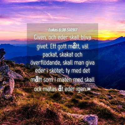 Picture 04 - Lukas 6:38 SV1917 - Given, och eder skall bliva givet. Ett gott - Bible Verse Picture