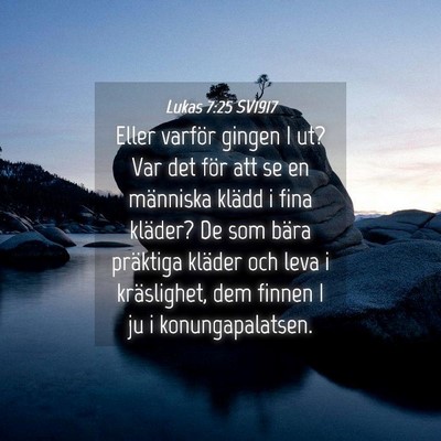 Picture 04 - Lukas 7:25 SV1917 - Eller varför gingen I ut? Var det för att se en - Bible Verse Picture