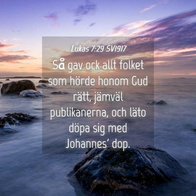 Picture 04 - Lukas 7:29 SV1917 - Så gav ock allt folket som hörde honom Gud - Bible Verse Picture