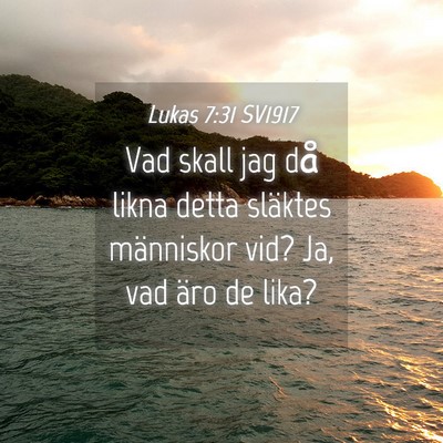 Picture 04 - Lukas 7:31 SV1917 - Vad skall jag då likna detta släktes människor - Bible Verse Picture