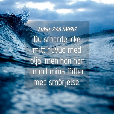 Picture 04 - Lukas 7:46 SV1917 - Du smorde icke mitt huvud med olja, men hon har - Bible Verse Picture