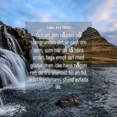 Picture 04 - Lukas 8:13 SV1917 - Och att den såddes på stengrunden det är sagt - Bible Verse Picture