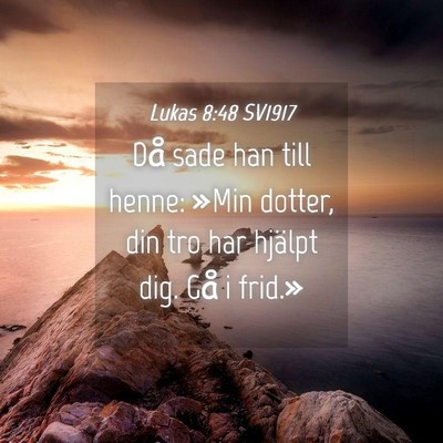 Picture 04 - Lukas 8:48 SV1917 - Då sade han till henne: »Min dotter, din tro - Bible Verse Picture
