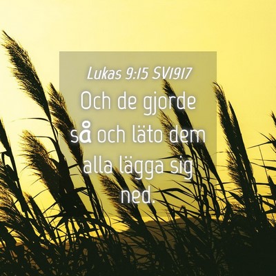 Picture 04 - Lukas 9:15 SV1917 - Och de gjorde så och läto dem alla lägga sig - Bible Verse Picture