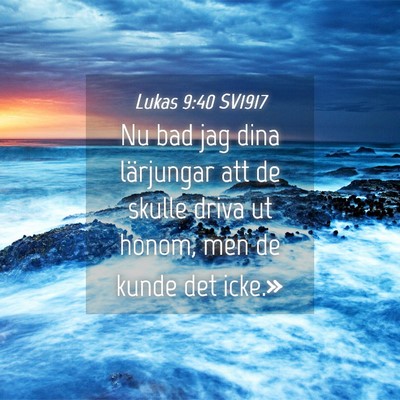 Picture 04 - Lukas 9:40 SV1917 - Nu bad jag dina lärjungar att de skulle driva ut - Bible Verse Picture