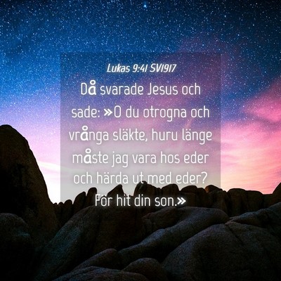 Picture 04 - Lukas 9:41 SV1917 - Då svarade Jesus och sade: »O du otrogna och - Bible Verse Picture