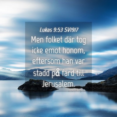 Picture 04 - Lukas 9:53 SV1917 - Men folket där tog icke emot honom, eftersom han - Bible Verse Picture
