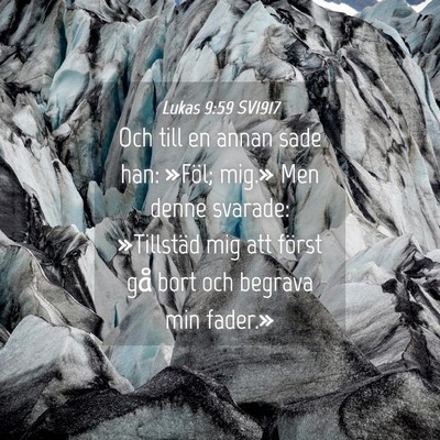 Picture 04 - Lukas 9:59 SV1917 - Och till en annan sade han: »Föl; mig.» Men - Bible Verse Picture