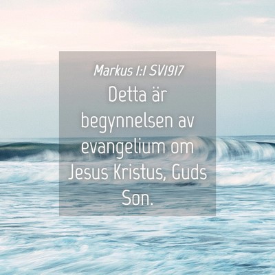 Picture 04 - Markus 1:1 SV1917 - Detta är begynnelsen av evangelium om Jesus - Bible Verse Picture