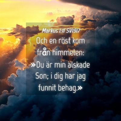Picture 04 - Markus 1:11 SV1917 - Och en röst kom från himmelen: »Du är min - Bible Verse Picture