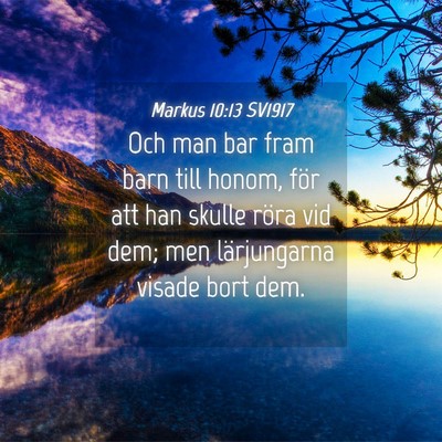 Picture 04 - Markus 10:13 SV1917 - Och man bar fram barn till honom, för att han - Bible Verse Picture