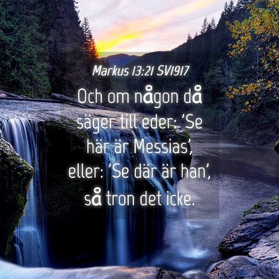 Picture 04 - Markus 13:21 SV1917 - Och om någon då säger till eder: 'Se här är - Bible Verse Picture