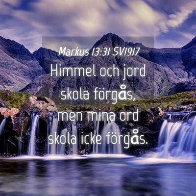 Picture 04 - Markus 13:31 SV1917 - Himmel och jord skola förgås, men mina ord - Bible Verse Picture
