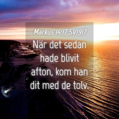 Picture 04 - Markus 14:17 SV1917 - När det sedan hade blivit afton, kom han dit med - Bible Verse Picture