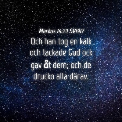 Picture 04 - Markus 14:23 SV1917 - Och han tog en kalk och tackade Gud ock gav åt - Bible Verse Picture