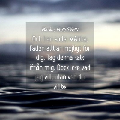 Picture 04 - Markus 14:36 SV1917 - Och han sade: »Abba, Fader, allt är möjligt - Bible Verse Picture