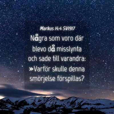 Picture 04 - Markus 14:4 SV1917 - Några som voro där blevo då misslynta och sade - Bible Verse Picture