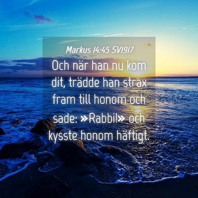 Picture 04 - Markus 14:45 SV1917 - Och när han nu kom dit, trädde han strax fram - Bible Verse Picture