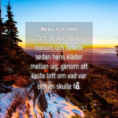Picture 04 - Markus 15:24 SV1917 - Och de korsfäste honom och delade sedan hans - Bible Verse Picture
