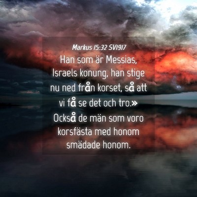 Picture 04 - Markus 15:32 SV1917 - Han som är Messias, Israels konung, han stige nu - Bible Verse Picture