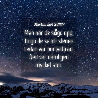 Picture 04 - Markus 16:4 SV1917 - Men när de sågo upp, fingo de se att stenen - Bible Verse Picture