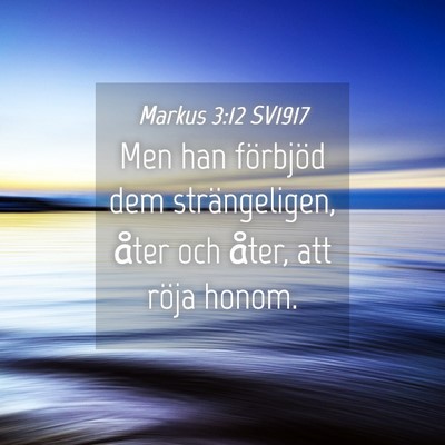 Picture 04 - Markus 3:12 SV1917 - Men han förbjöd dem strängeligen, åter och - Bible Verse Picture
