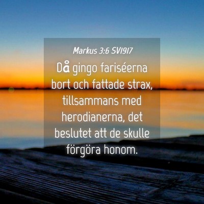 Picture 04 - Markus 3:6 SV1917 - Då gingo fariséerna bort och fattade strax, - Bible Verse Picture