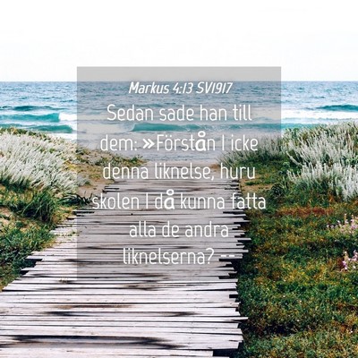 Picture 04 - Markus 4:13 SV1917 - Sedan sade han till dem: »Förstån I icke denna - Bible Verse Picture