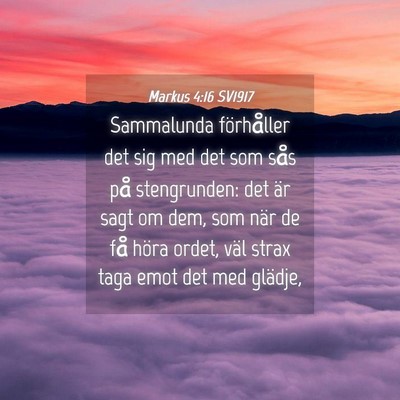 Picture 04 - Markus 4:16 SV1917 - Sammalunda förhåller det sig med det som sås - Bible Verse Picture
