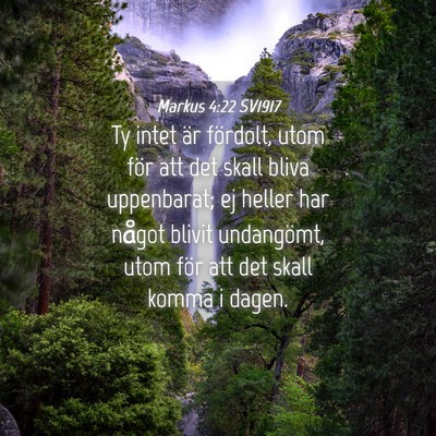Picture 04 - Markus 4:22 SV1917 - Ty intet är fördolt, utom för att det skall - Bible Verse Picture