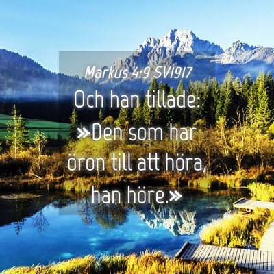 Picture 04 - Markus 4:9 SV1917 - Och han tillade: »Den som har öron till att - Bible Verse Picture