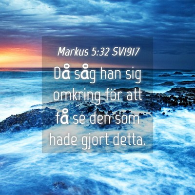 Picture 04 - Markus 5:32 SV1917 - Då såg han sig omkring för att få se den som - Bible Verse Picture