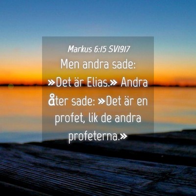 Picture 04 - Markus 6:15 SV1917 - Men andra sade: »Det är Elias.» Andra åter - Bible Verse Picture