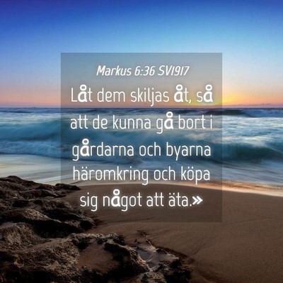 Picture 04 - Markus 6:36 SV1917 - Låt dem skiljas åt, så att de kunna gå bort i - Bible Verse Picture