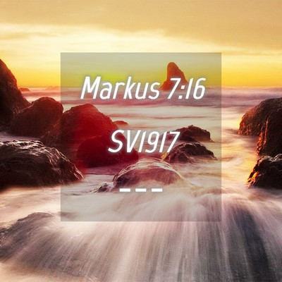 Picture 04 - Markus 7:16 SV1917 -  - Bible Verse Picture