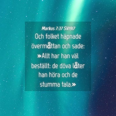 Picture 04 - Markus 7:37 SV1917 - Och folket häpnade övermåttan och sade: »Allt - Bible Verse Picture