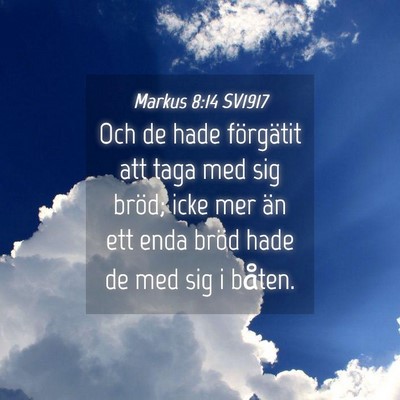 Picture 04 - Markus 8:14 SV1917 - Och de hade förgätit att taga med sig bröd; - Bible Verse Picture