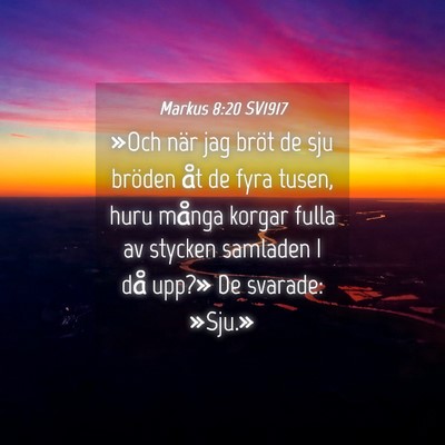 Picture 04 - Markus 8:20 SV1917 - »Och när jag bröt de sju bröden åt de fyra - Bible Verse Picture