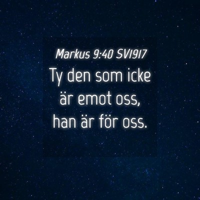 Picture 04 - Markus 9:40 SV1917 - Ty den som icke är emot oss, han är för - Bible Verse Picture