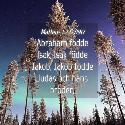 Picture 04 - Matteus 1:2 SV1917 - Abraham födde Isak, Isak födde Jakob, Jakob - Bible Verse Picture