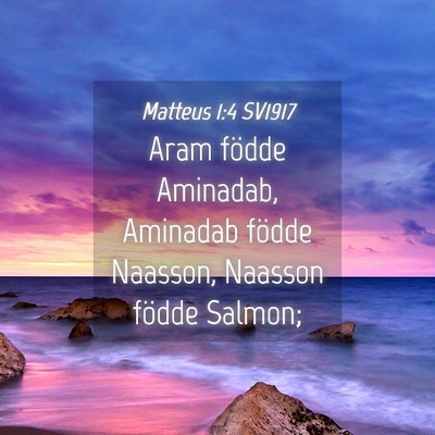Picture 04 - Matteus 1:4 SV1917 - Aram födde Aminadab, Aminadab födde Naasson, - Bible Verse Picture