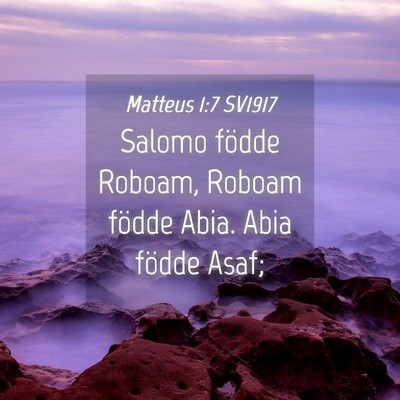 Picture 04 - Matteus 1:7 SV1917 - Salomo födde Roboam, Roboam födde Abia. Abia - Bible Verse Picture