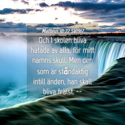 Picture 04 - Matteus 10:22 SV1917 - Och I skolen bliva hatade av alla, för mitt - Bible Verse Picture