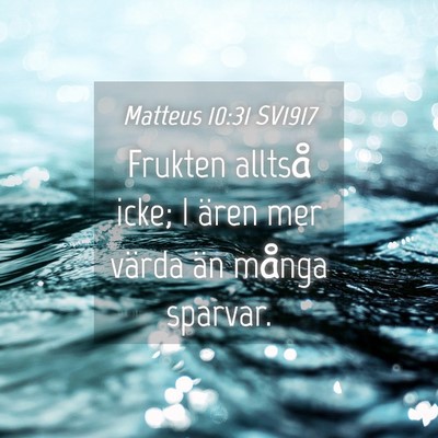 Picture 04 - Matteus 10:31 SV1917 - Frukten alltså icke; I ären mer värda än - Bible Verse Picture
